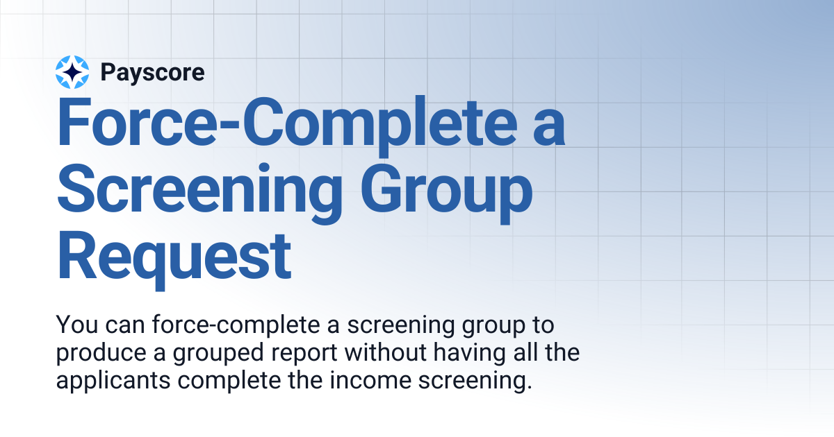 Force-Complete a Screening Group Request | Payscore API v1 (Deprecated ...